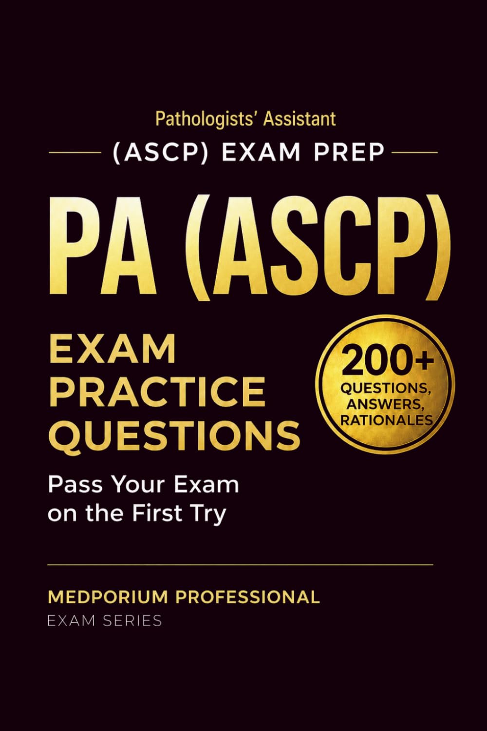 PA (ASCP) Exam Prep Question Bank | Pathologists’ Assistant: 200+ Practice Questions with Answers & Rationales — Updated 2026 Edition