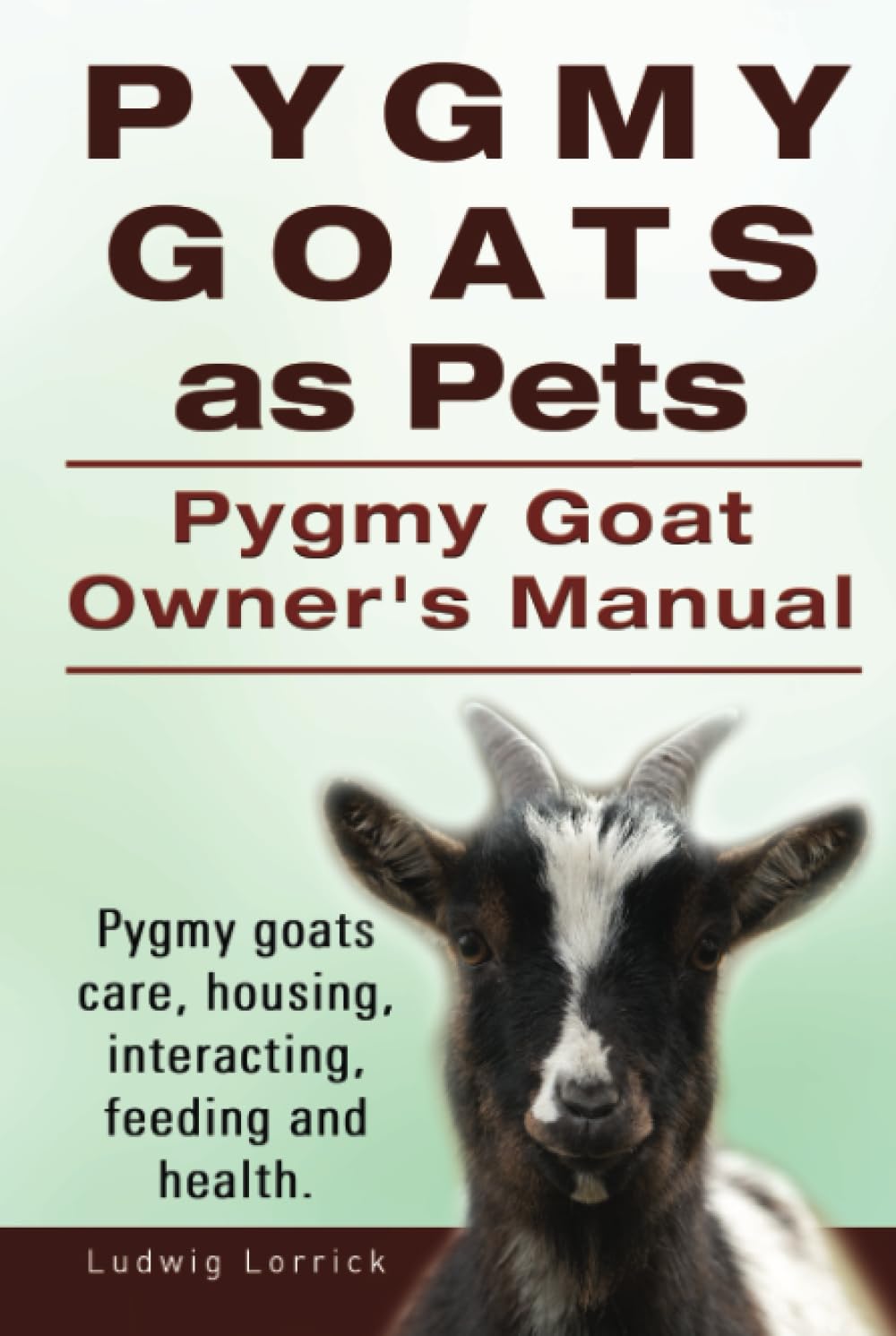 Pygmy Goats as Pets. Pygmy Goat Owners Manual. Pygmy goats care, housing, interacting, feeding and health.