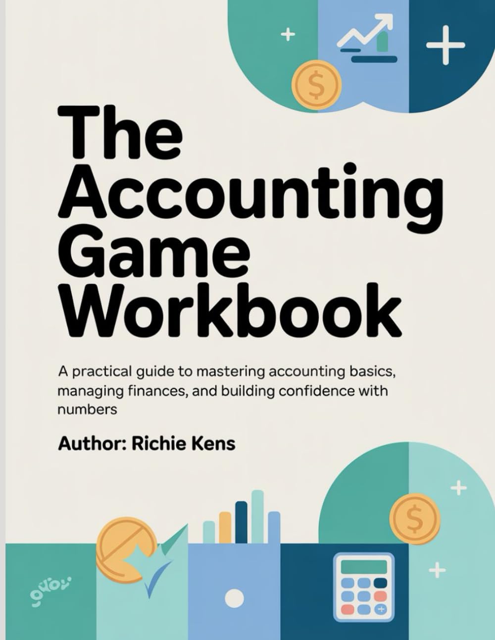 The Accounting Game Workbook: A Practical Guide to Mastering Accounting Basics, Managing Finances, and Building Confidence with Numbers.