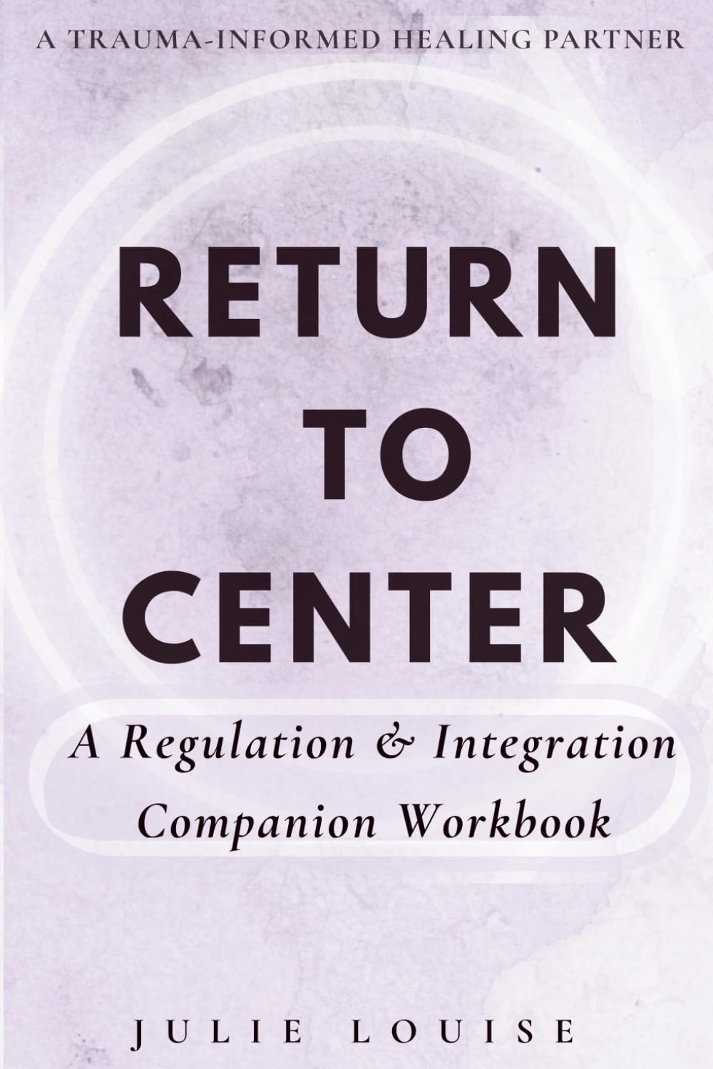 Return to Center: A Regulation & Integration Companion Workbook (Return to Center Series)