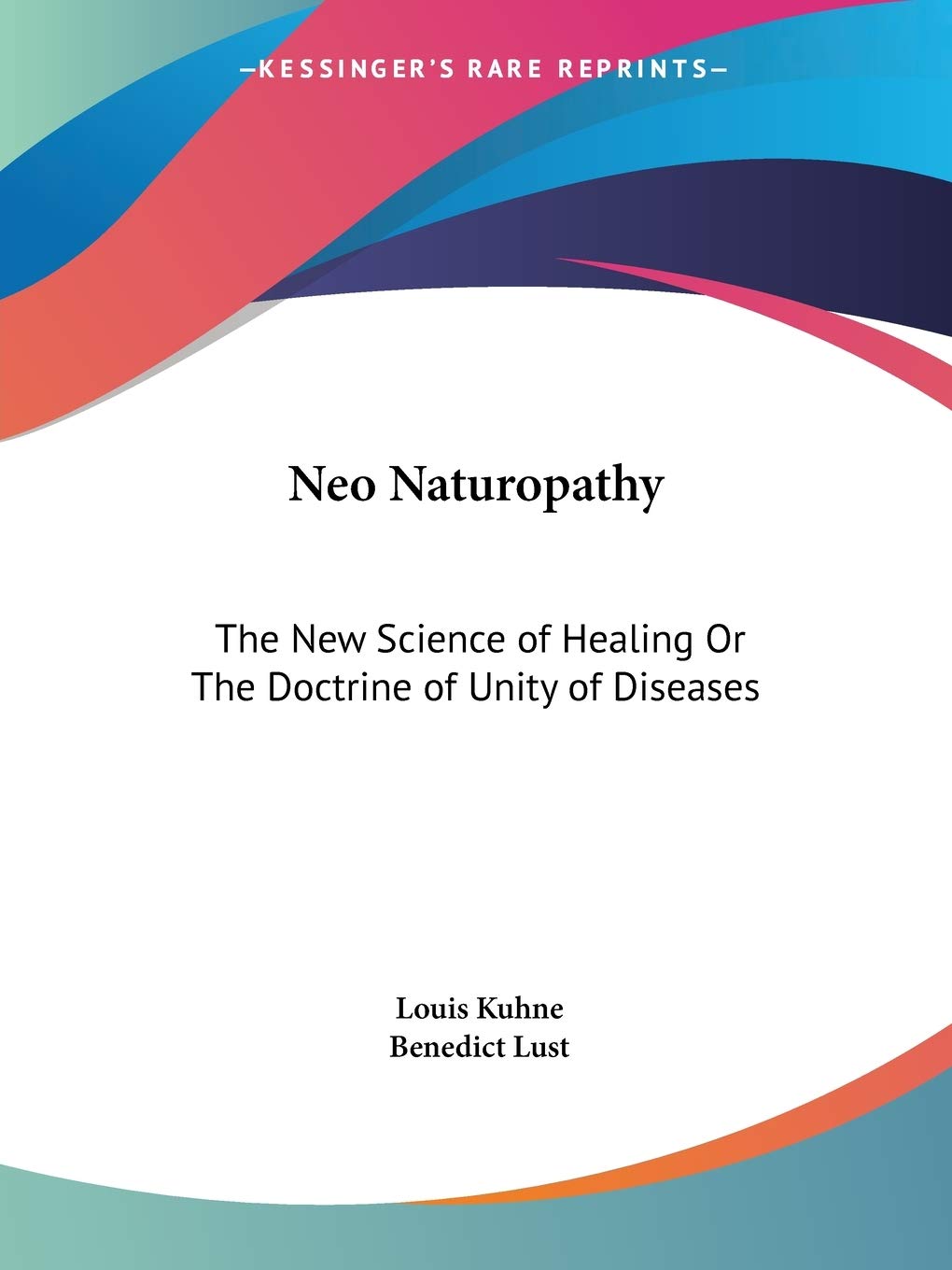 Neo Naturopathy: The New Science of Healing, or the Doctrine of Unity of Diseases