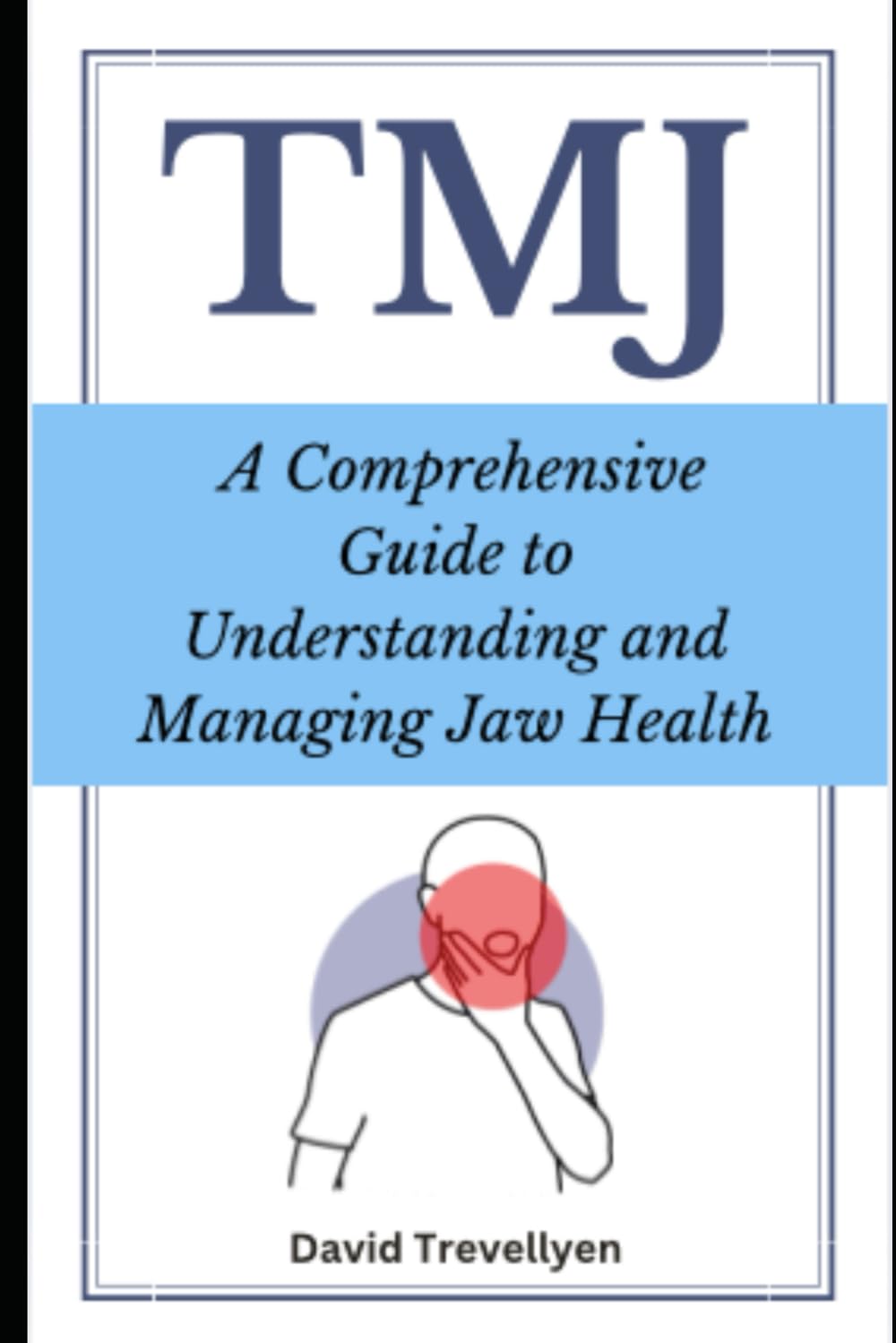 TMJ: A Comprehensive Guide to Understanding and Managing Jaw Health