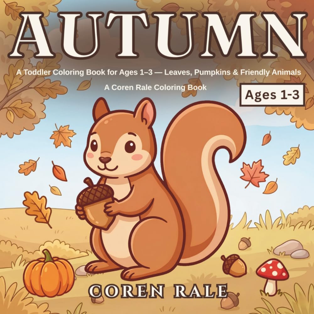 Autumn: A Toddler Coloring Book for Ages 1–3 — Leaves, Pumpkins & Friendly Animals (Coren Rale Seasonal Coloring Books)