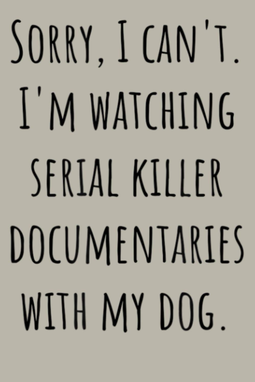 Sorry I Can T I M Watching Serial Killer With My Dog: Notebook Planner - 6x9 inch Daily Planner Journal, To Do List Notebook, Daily Organizer, 114 Pages