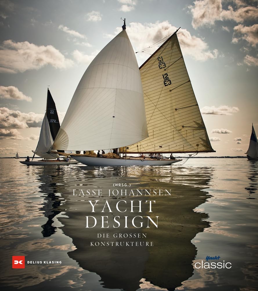 Yachtdesign: Die großen Konstrukteure – Die berühmtesten Yachtbauer Europas, exklusiver Bildband über ikonische Yachtentwürfe, Inspiration und Innovation: Die großen Konstrukteure