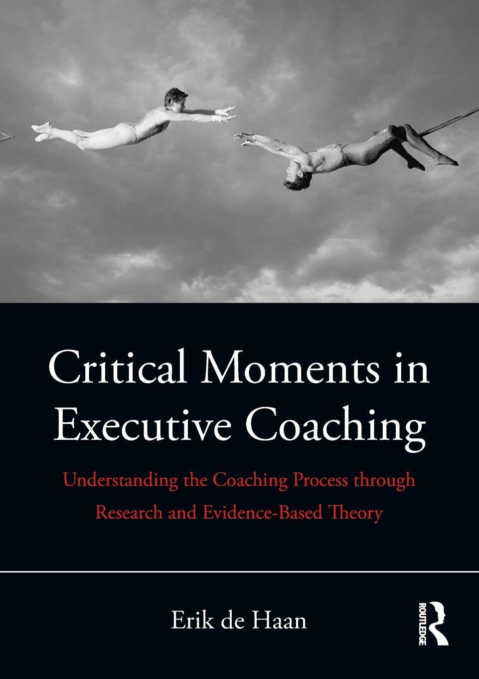 Critical Moments in Executive Coaching: Understanding the Coaching Process through Research and Evidence-Based Theory
