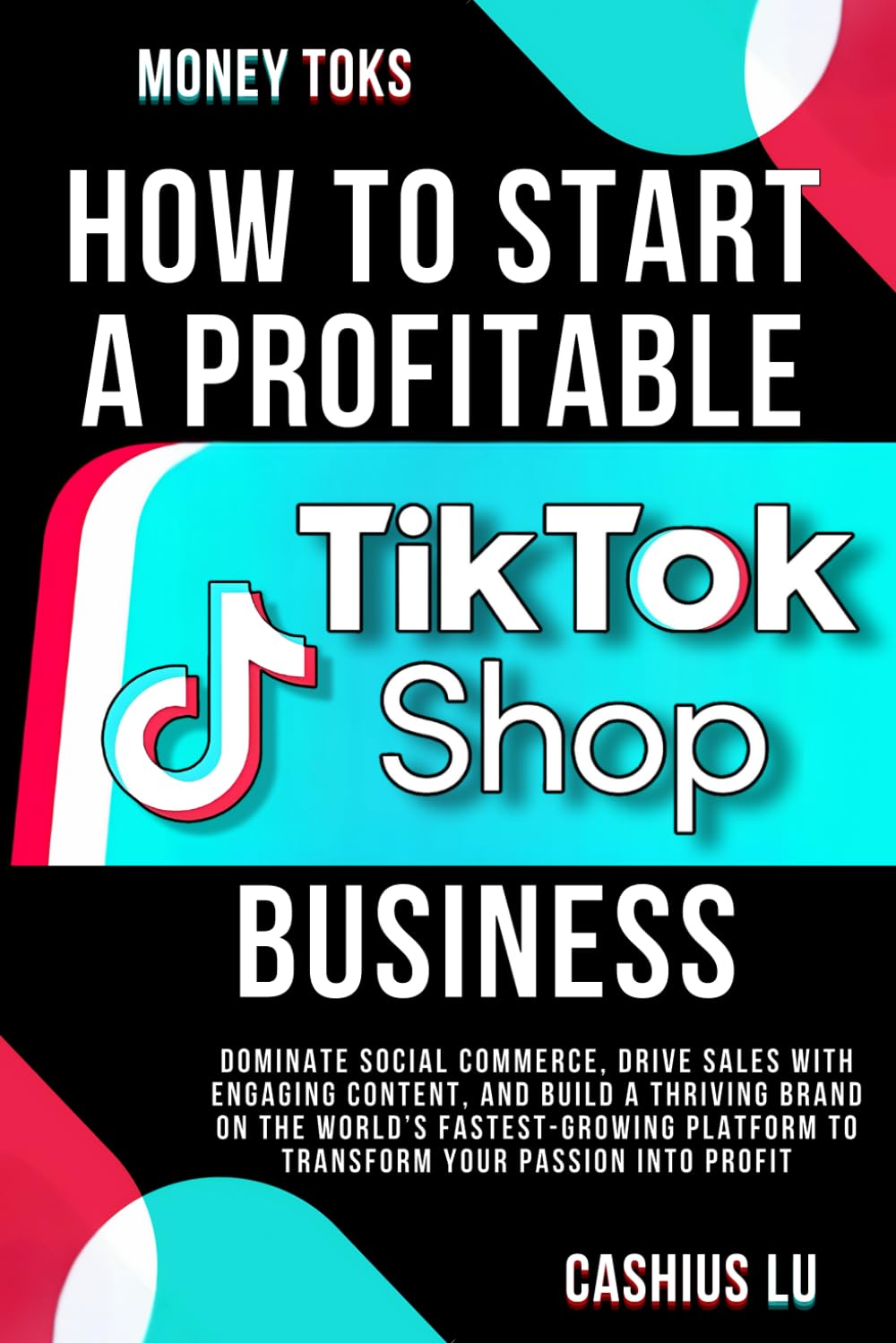 MONEY TOKS How to Start a Profitable TikTok Shop Business: Dominate Social Commerce, Drive Sales with Engaging Content, and Build a Thriving Brand on ... Platform (MONEY MAKING SERIES) Paperback – July 25, 2024