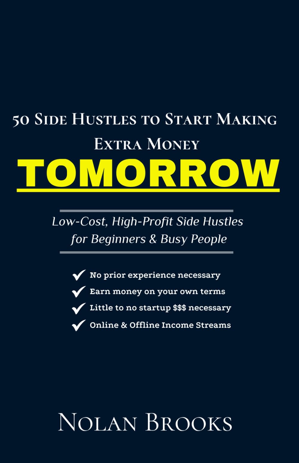 50 Side Hustles to Start Making Extra Money TOMORROW: Realistic Ideas Including Freelancing, Online Selling, Creative Gigs, Passive Income, and Flexible Work Ideas and more