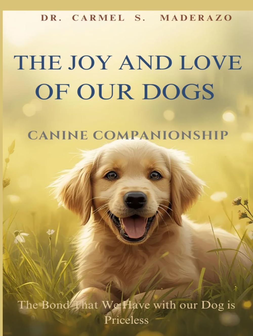 The Joy and Love of Our Dogs: Canine Companionship