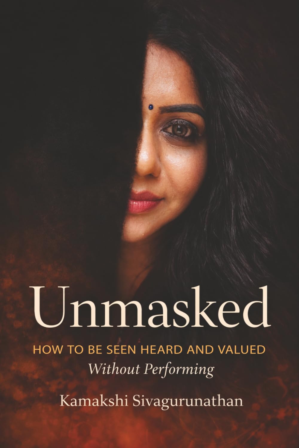 Unmasked: How to feel seen heard and valued without performing