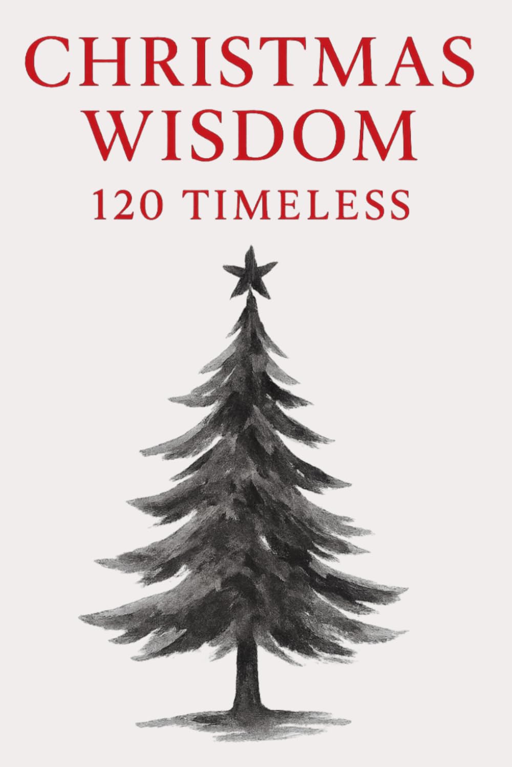 Christmas Wisdom: 120 Timeless Quotes for Holiday Inspiration: A Premium Gift Collection of Classic Christmas Reflections