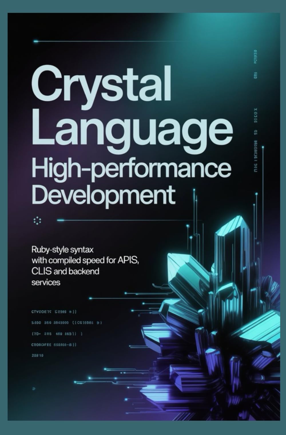 Crystal Language High-Performance Development: Ruby-Style Syntax with Compiled Speed for APIs CLIs and Backend Services