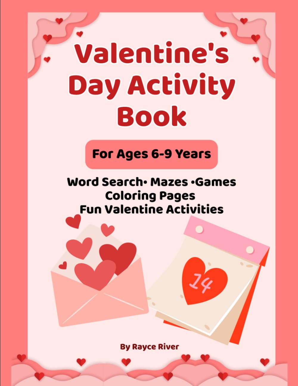 Valentine's Day Activity Book for Kids Ages 6-9: Word Search, Mazes, Games, Coloring Pages and Fun Valentine Activities