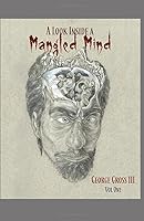 A Look Inside A Mangled Mind: Volume One 1733035346 Book Cover
