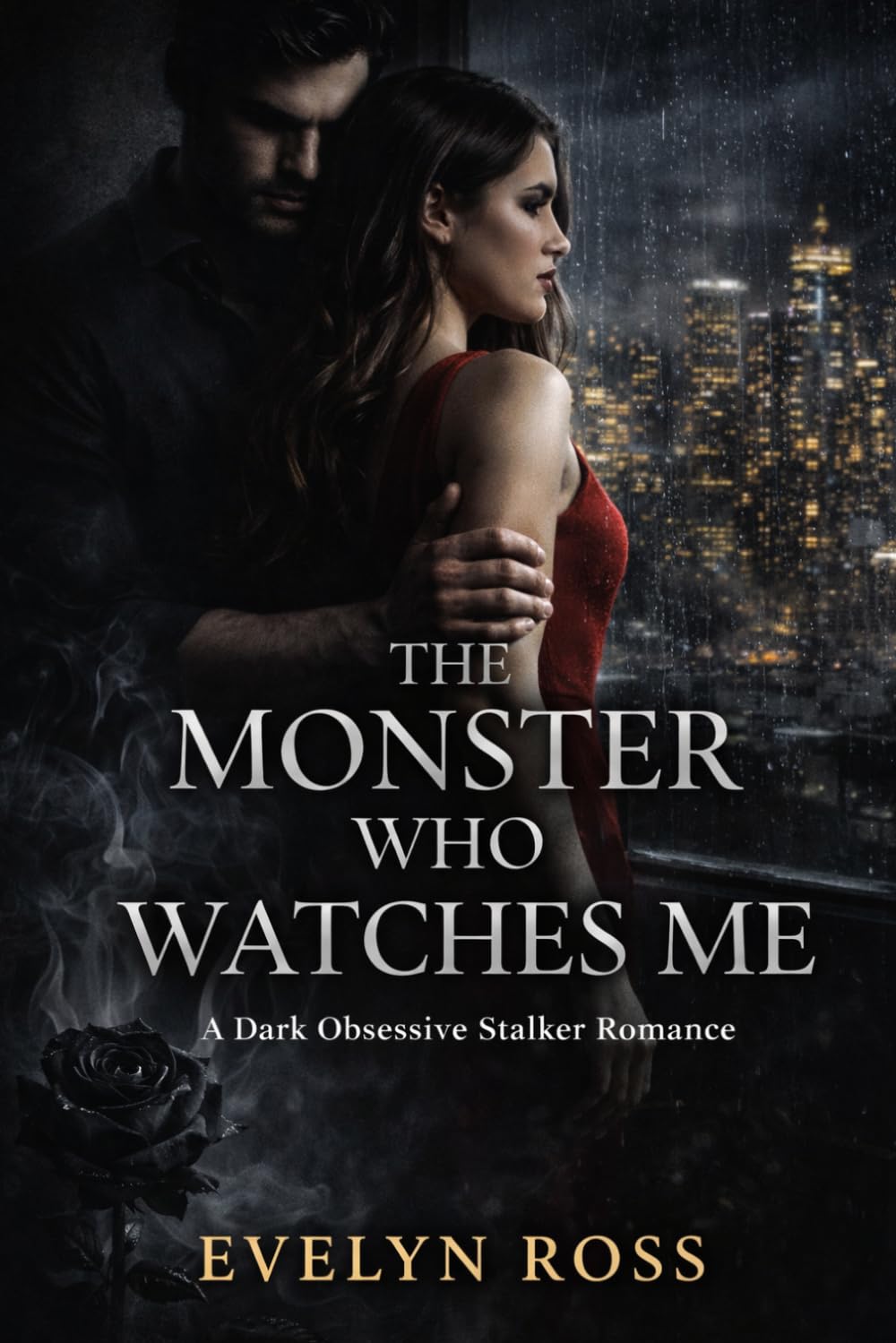The Monster Who Watches Me: A Dark Obsessive Stalker Romance