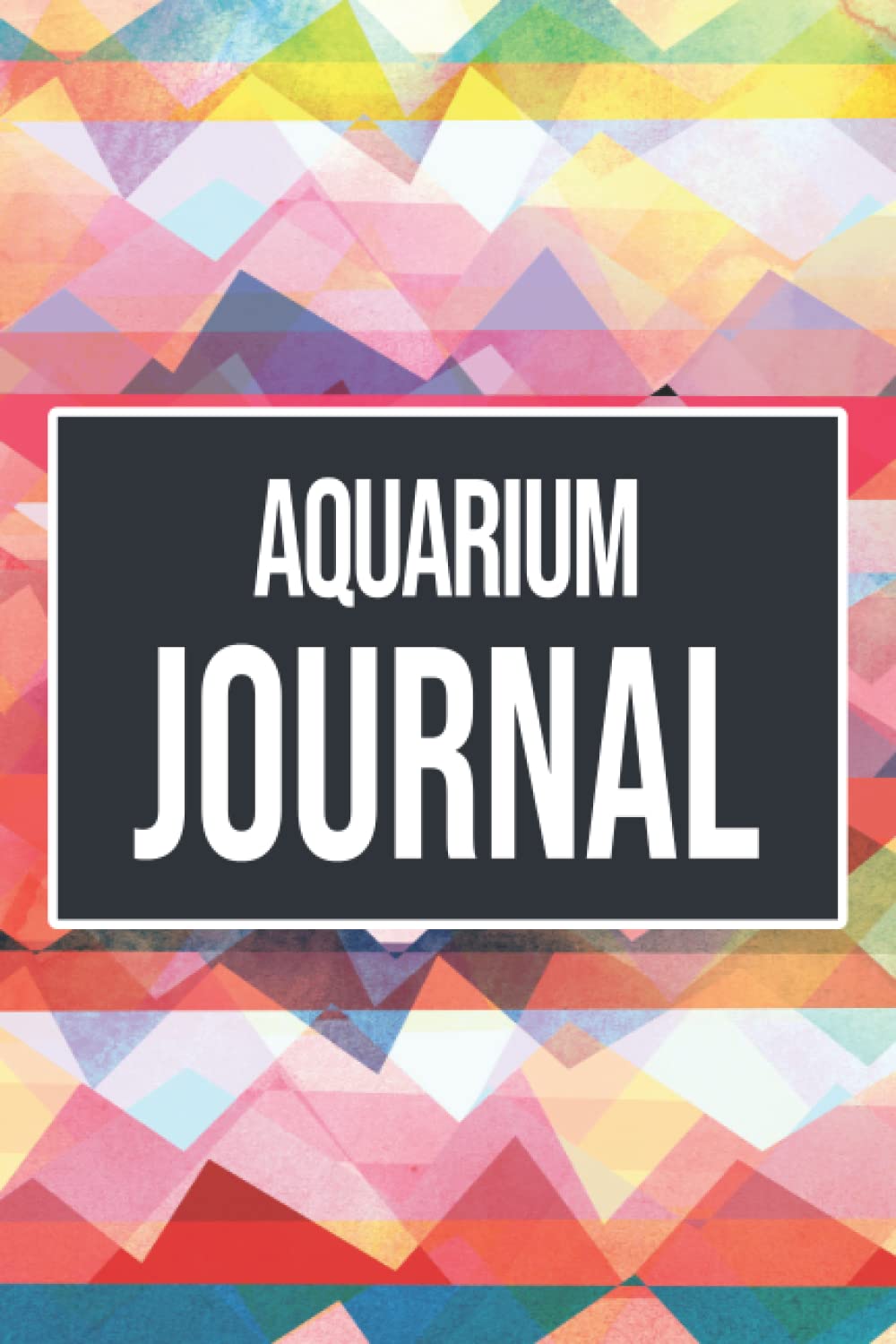 Aquarium Journal: Fish Keeping Log Book For Your Aquarium - Record Water Quality, Fish Behaviour - Aquarium Maintenance and Care Journal With Check List