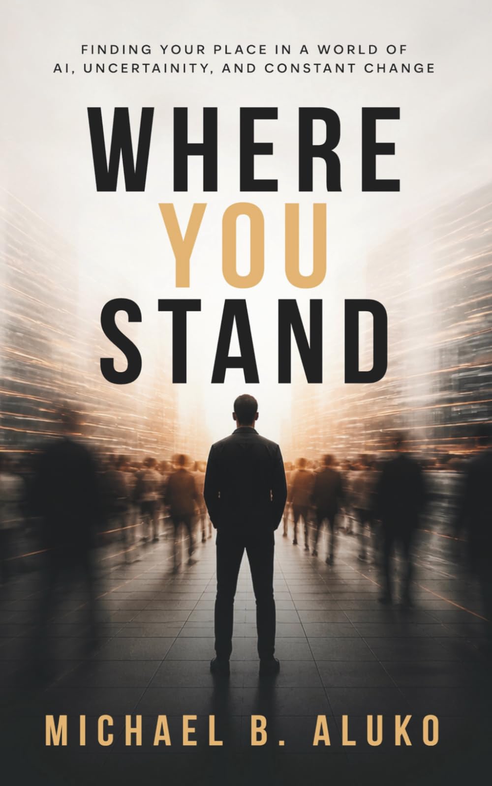 Where You Stand: Finding your place in a world of AI, uncertainty and constant change
