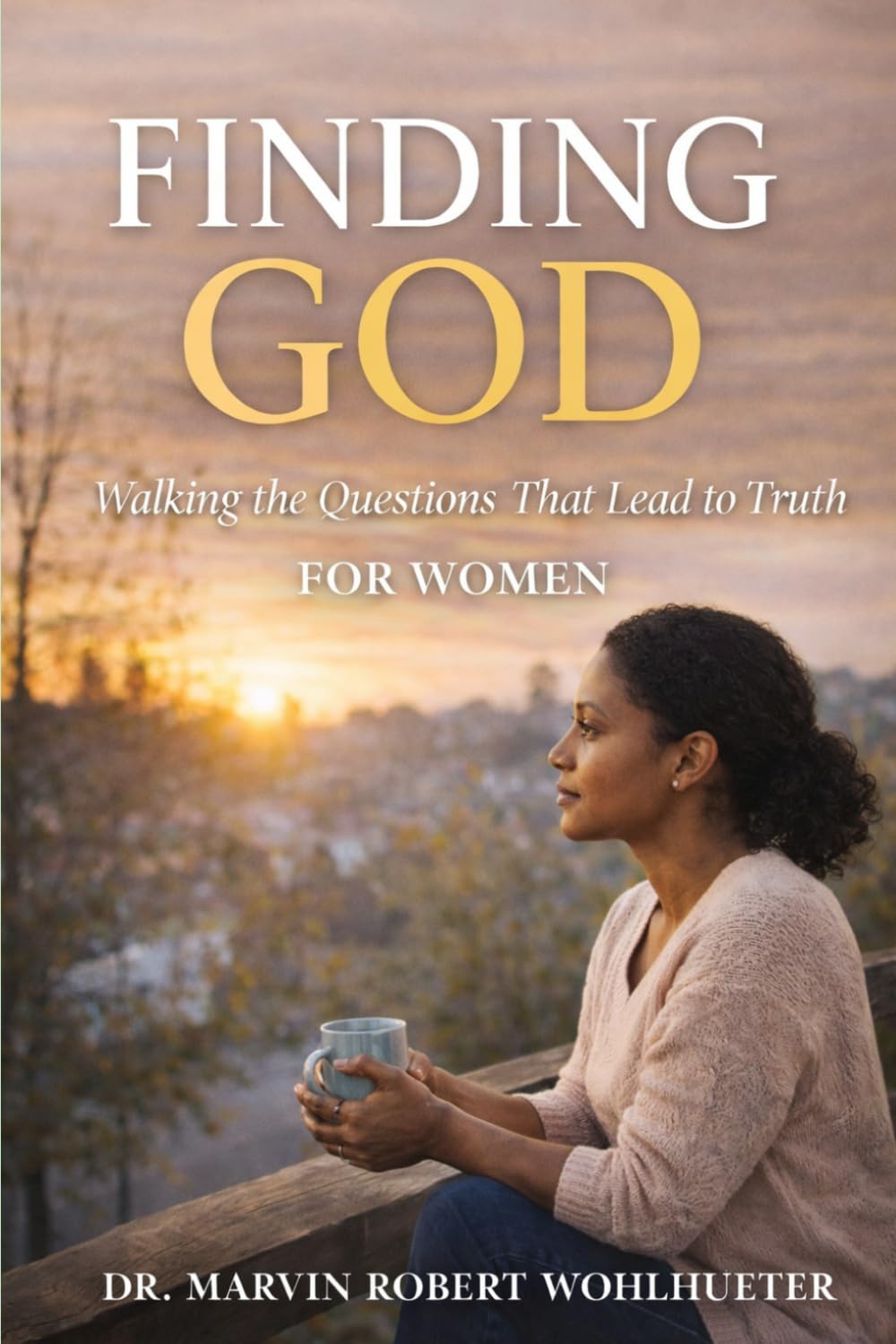 Finding God: For Women: Walking the Questions That Lead to Truth