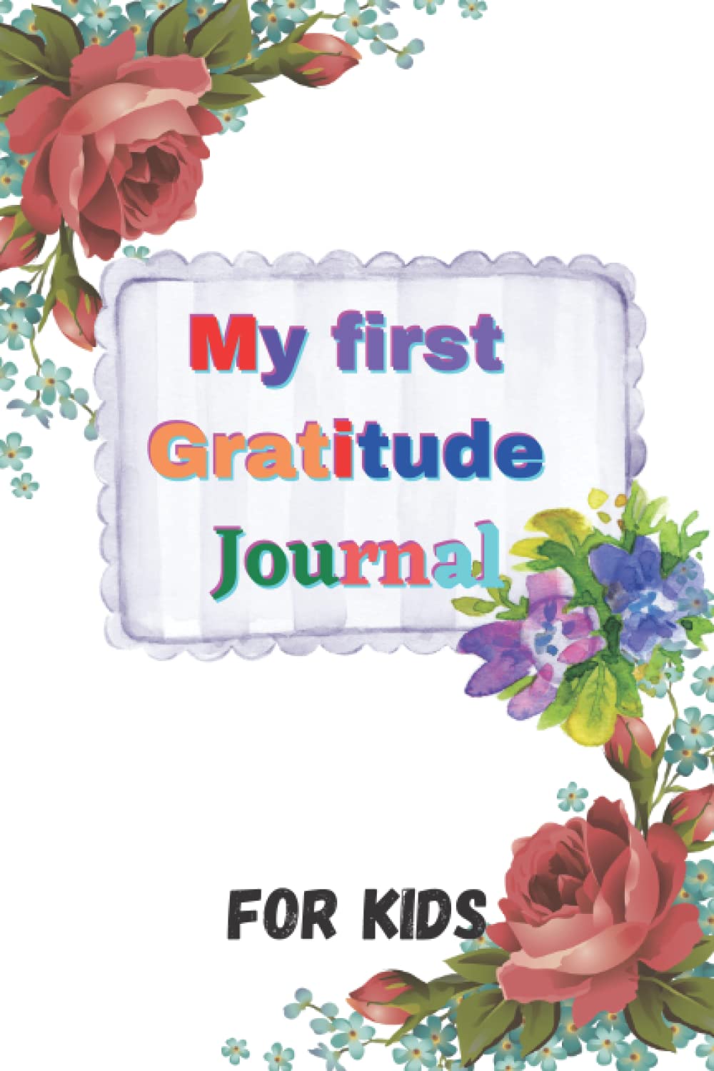 My First Gratitude Journal for Kids ages 8-12 Girls: A Journal Teach Toddlers to Practice Gratitude and Mindfulness