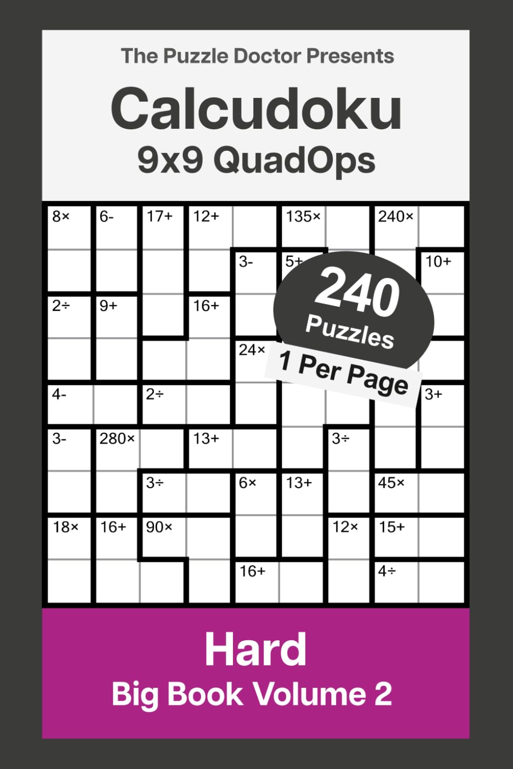 The Puzzle Doctor Presents 9x9 Hard Calcudoku Puzzles - QuadOps Big Book 2: Four-Operation Mathdoku Challenges