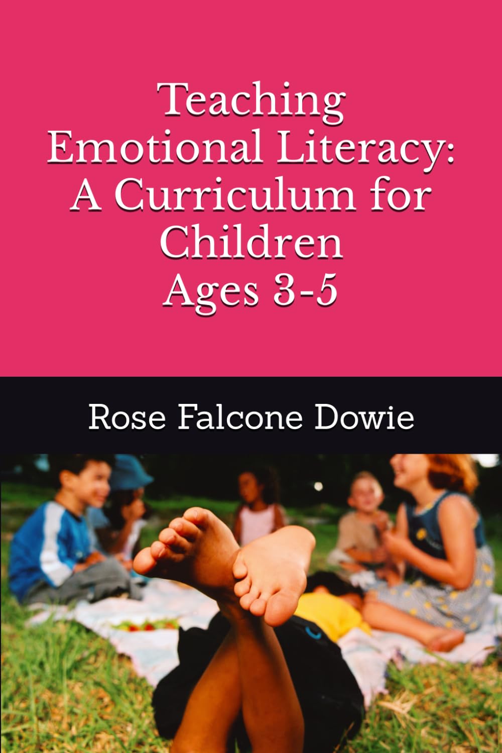 Teaching Emotional Literacy: A Curriculum for Children Ages 3-5