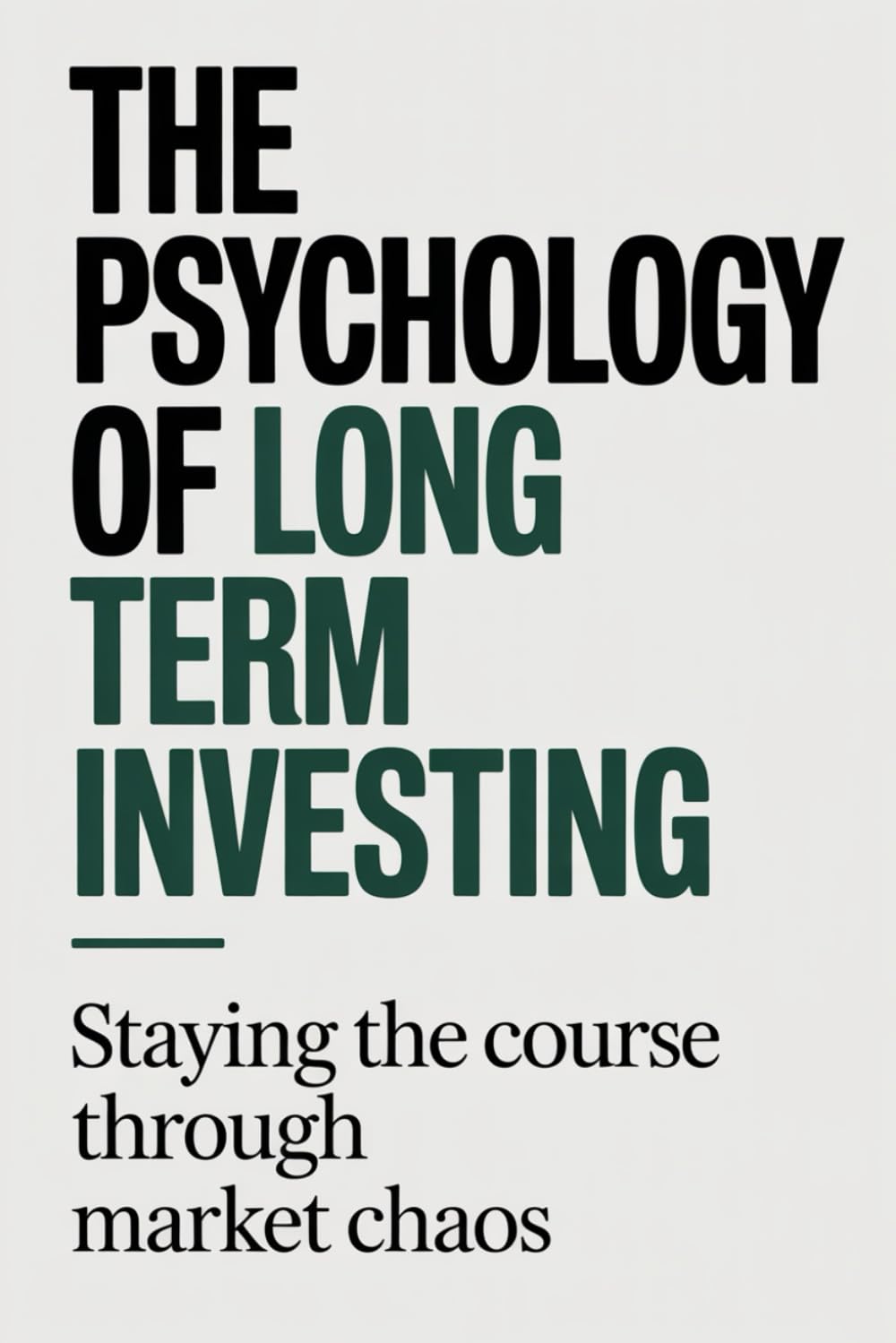 The Psychology of Long Term Investing: Staying the Course Through Market Chaos
