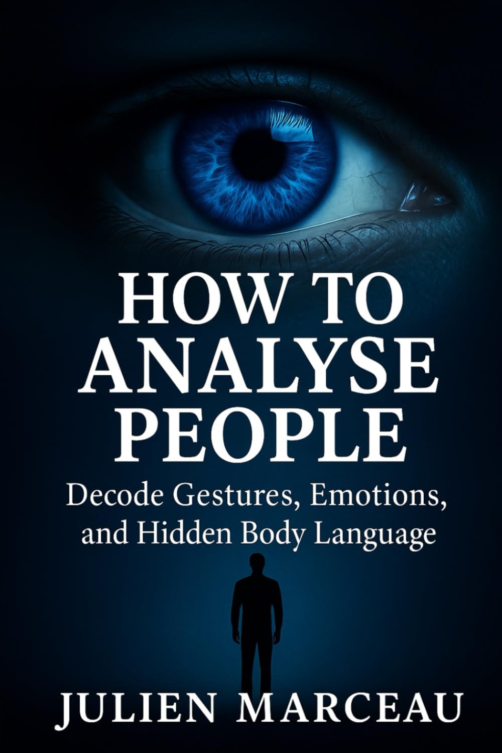 How to Analyze People: Decode gestures, emotions, and hidden body language