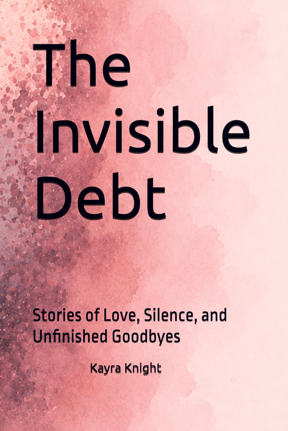 The Invisible Debt: Stories of Love, Silence, and Unfinished Goodbyes
