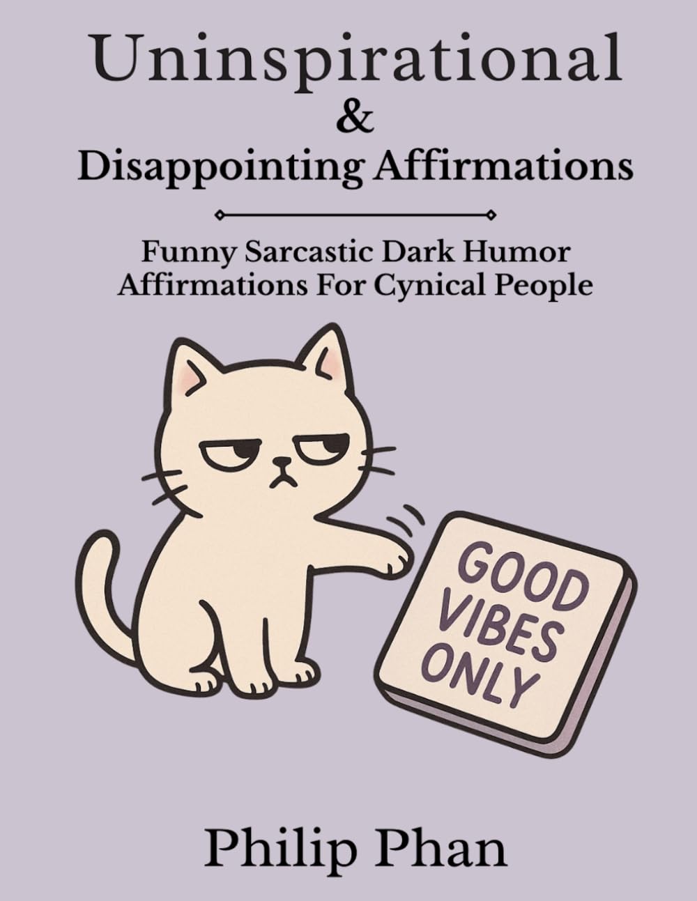 Uninspirational & Disappointing Affirmations: Funny Sarcastic Dark Humor Affirmations For Cynical People
