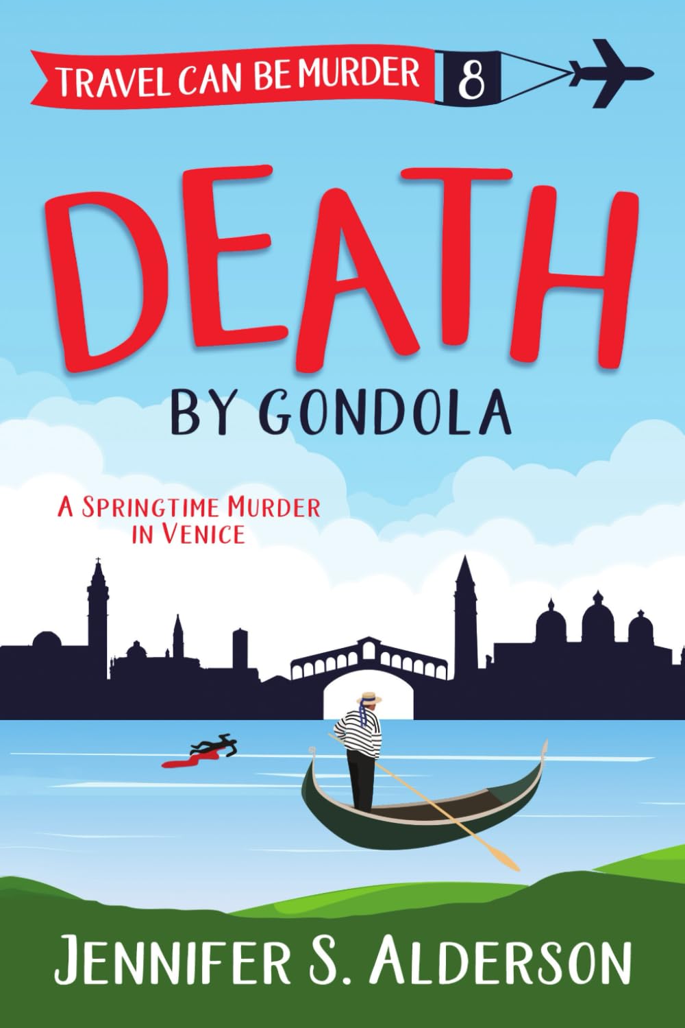 Death by Gondola: A Springtime Murder in Venice (Travel Can Be Murder Cozy Mystery Series)