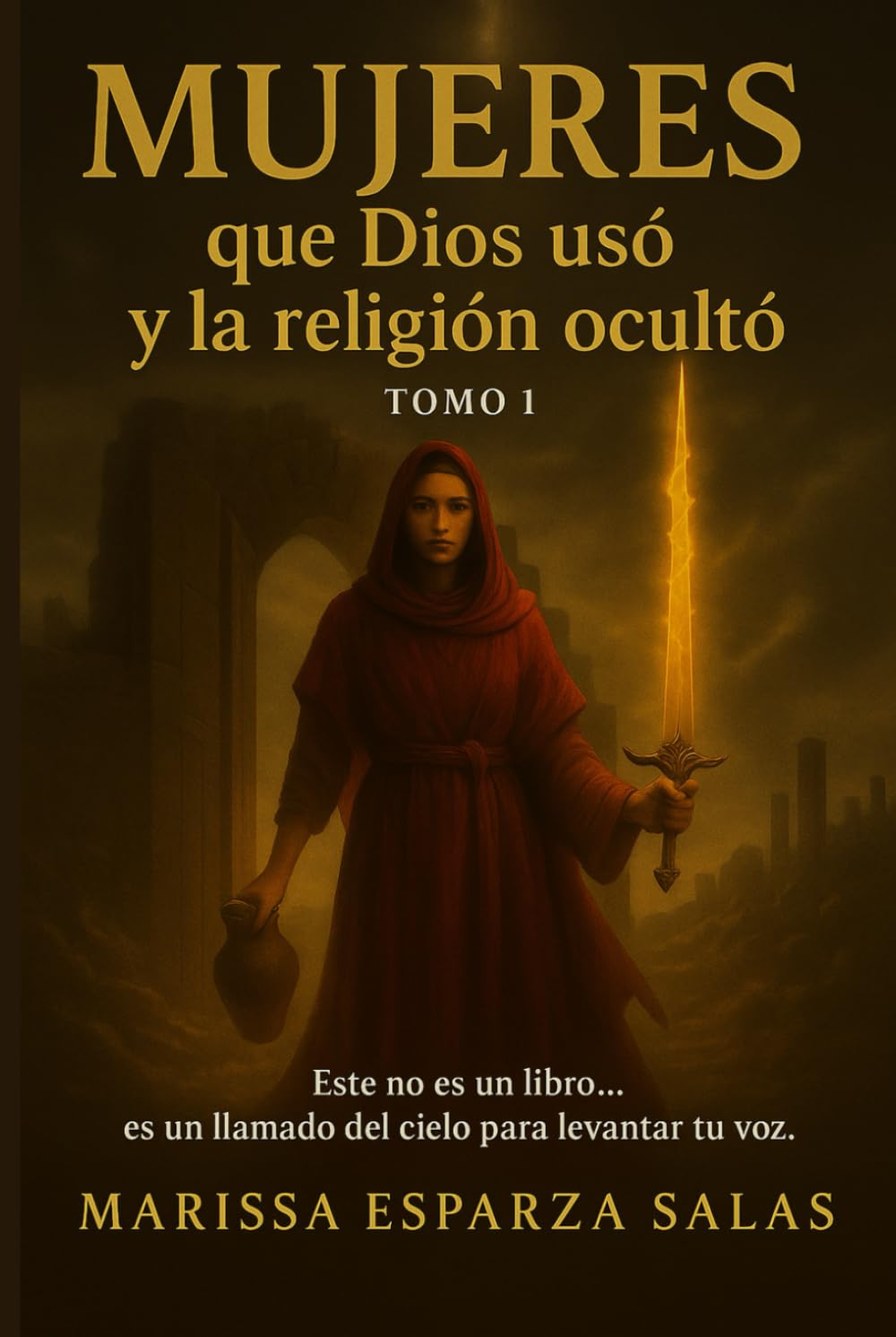 MUJERES QUE DIOS USÓ Y LA RELIGIÓN OCULTÓ - TOMO 1: Este libro no es una biografía femenina… es una restauración profética.