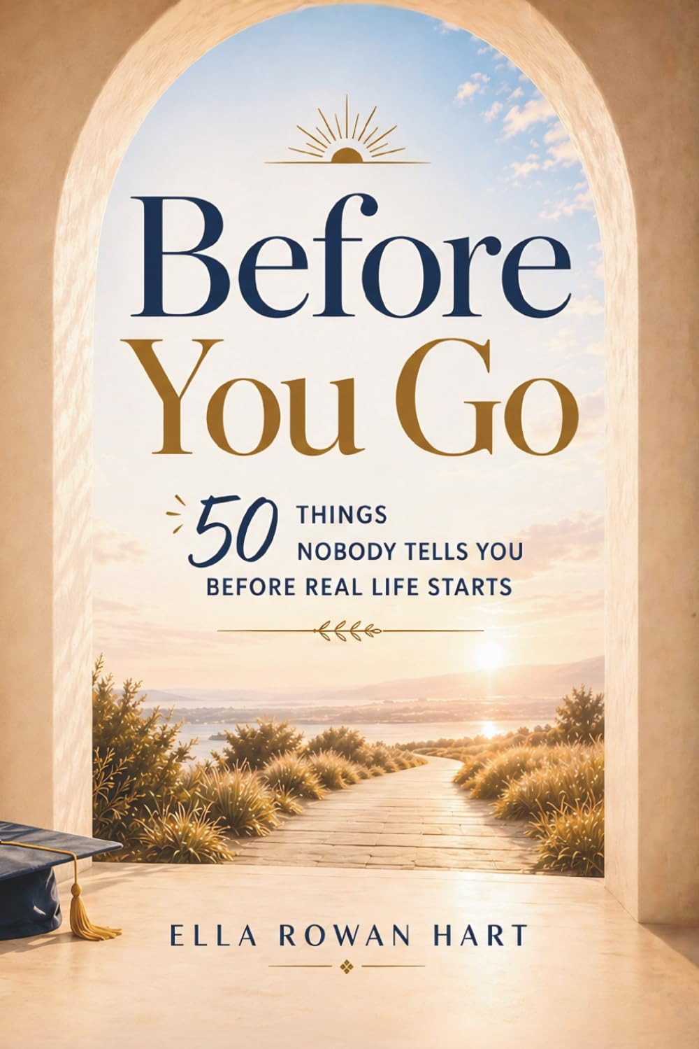 Before You Go: 50 Things Nobody Tells You Before Real Life Starts