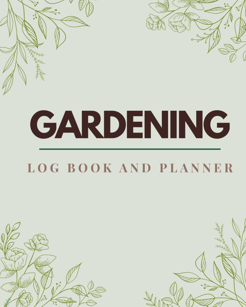 Gardening Log book and Planner A Practical Garden Journal for