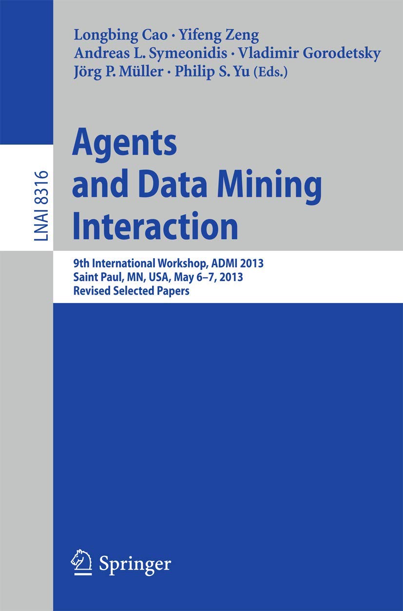 Buy Agents and Data Mining Interaction: 9th International Workshop, ADMI 2013, Saint Paul, MN, USA, May 6-7, 2013, Revised Selected Papers: 8316 (Lecture Notes in Artificial Intelligence) — BookShops.in