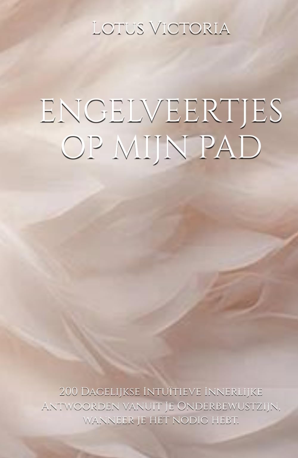 ENGELVEERTJES OP MIJN PAD: 200 Dagelijkse Intuïtieve Innerlijke Antwoorden vanuit Je Onderbewustzijn, wanneer je het nodig hebt.