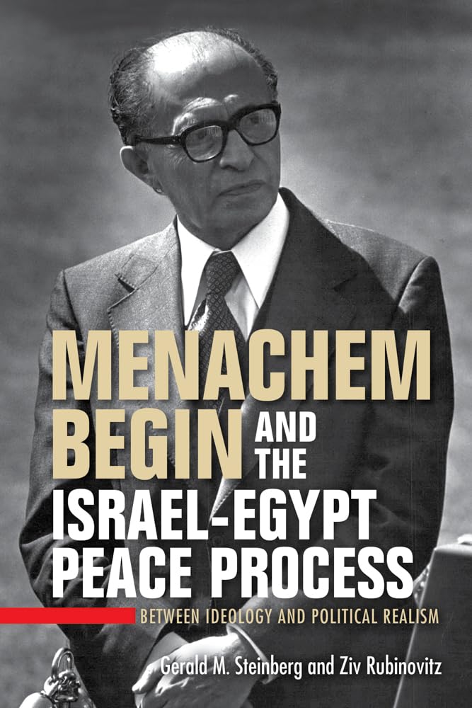 Menachem Begin and the Israel-Egypt Peace Process: Between Ideology and Political Realism (Perspectives on Israel Studies)