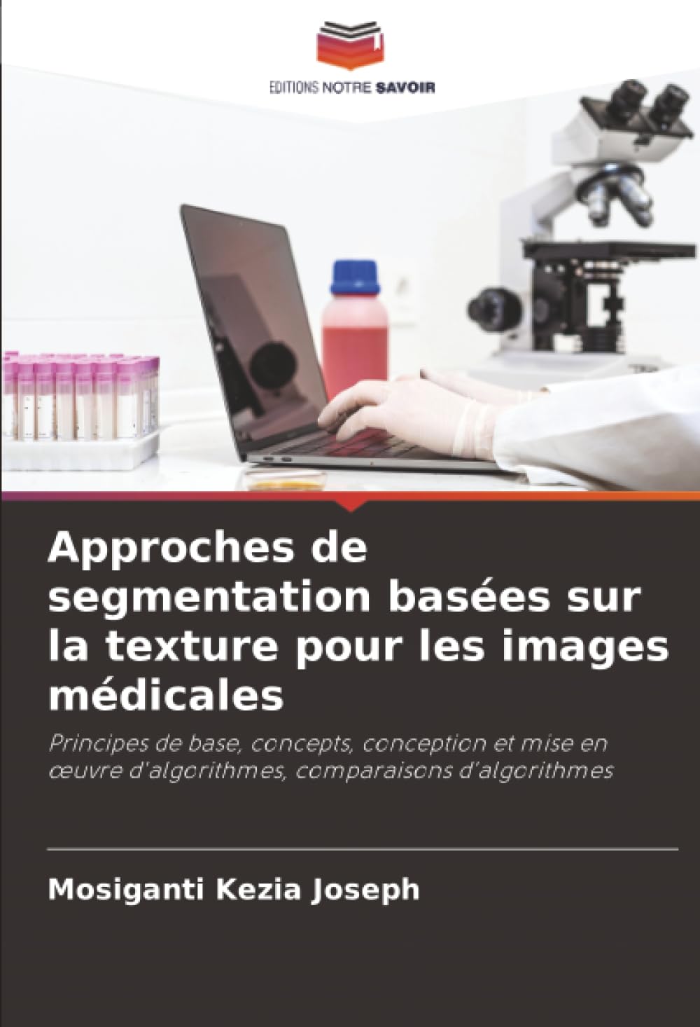 Approches de segmentation basées sur la texture pour les images médicales: Principes de base, concepts, conception et mise en œuvre d'algorithmes, comparaisons d'algorithmes