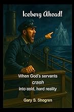Iceberg Ahead!: When God’s servants crash into cold, hard reality