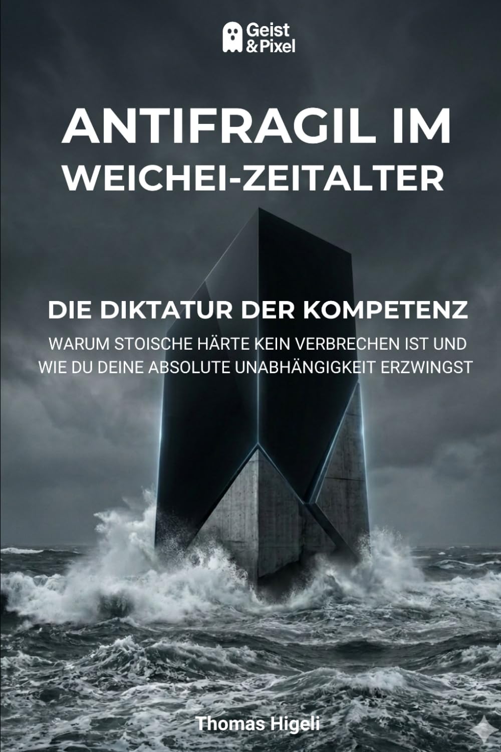 Antifragil im Weichei-Zeitalter: Die Diktatur der Kompetenz: Warum stoische Härte kein Verbrechen ist und emotionale Inkontinenz dich ruiniert (Die ... Mindset, Resilienz & Autarkie)