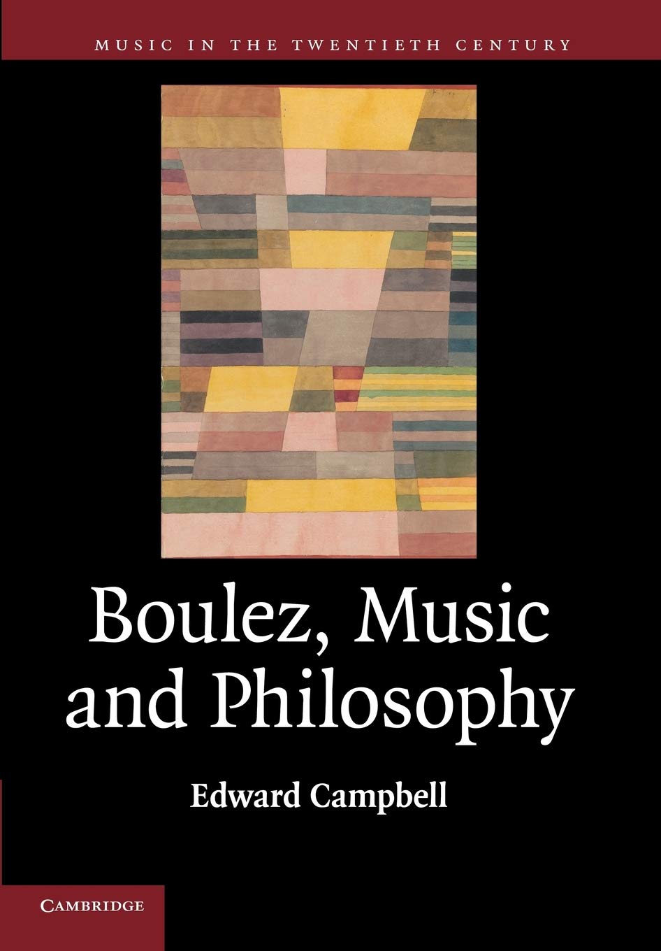 Boulez, Music and Philosophy: 27 (Music in the Twentieth Century, Series Number 27)
