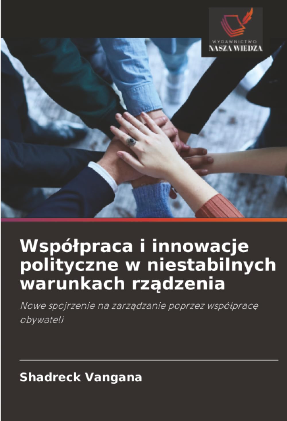 Współpraca i innowacje polityczne w niestabilnych warunkach rządzenia: Nowe spojrzenie na zarządzanie poprzez współpracę obywateli
