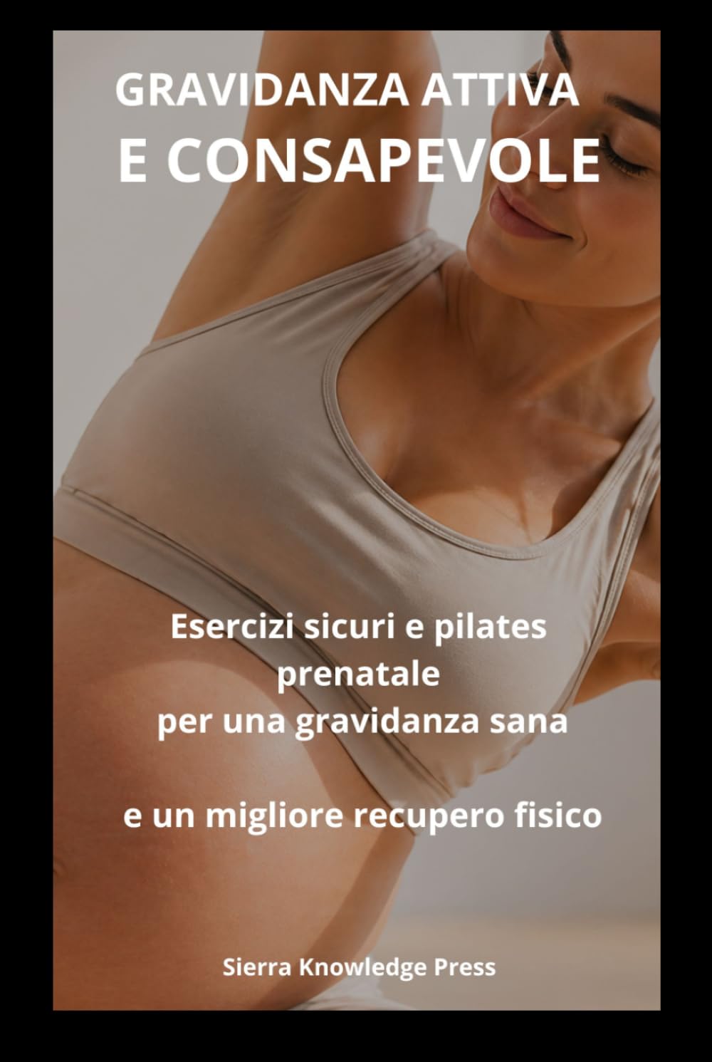 Gravidanza Attiva e Consapevole: Guida psicologica e pratica per superare la paura dell’esercizio, sentirsi sicura e mantenersi in movimento con il ... gravidanza (Collana Mente · Corpo · Spirito)