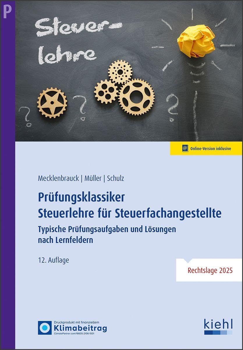 Prüfungsklassiker Steuerlehre für Steuerfachangestellte: Typische Prüfungsaufgaben und Lösungen nach Lernfeldern