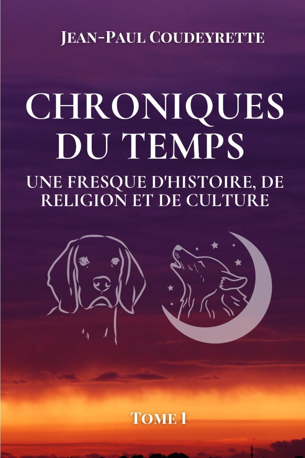 Chroniques du Temps: Une Fresque d'Histoire, de Religion et de Culture, Tome I(nouvelle édition)