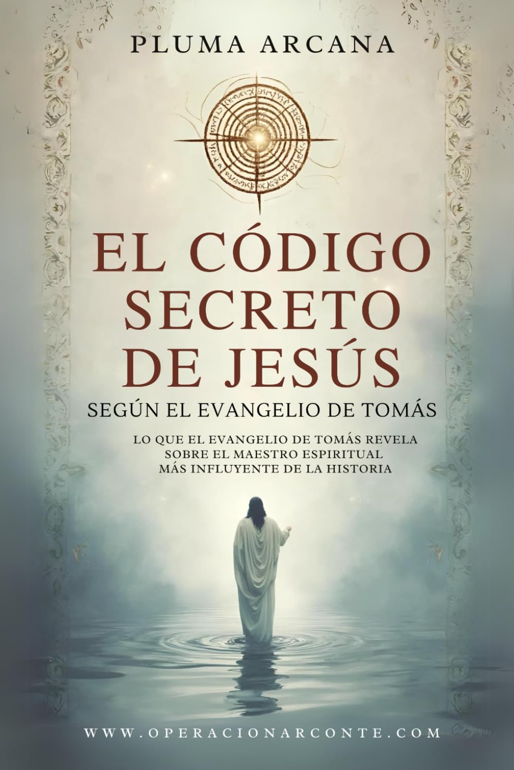 El Código Secreto de Jesús - Según el Evangelio de Tomás: Lo Que El Evangelio De Tomás Revela Sobre El Maestro Espiritual Más Influyente De La