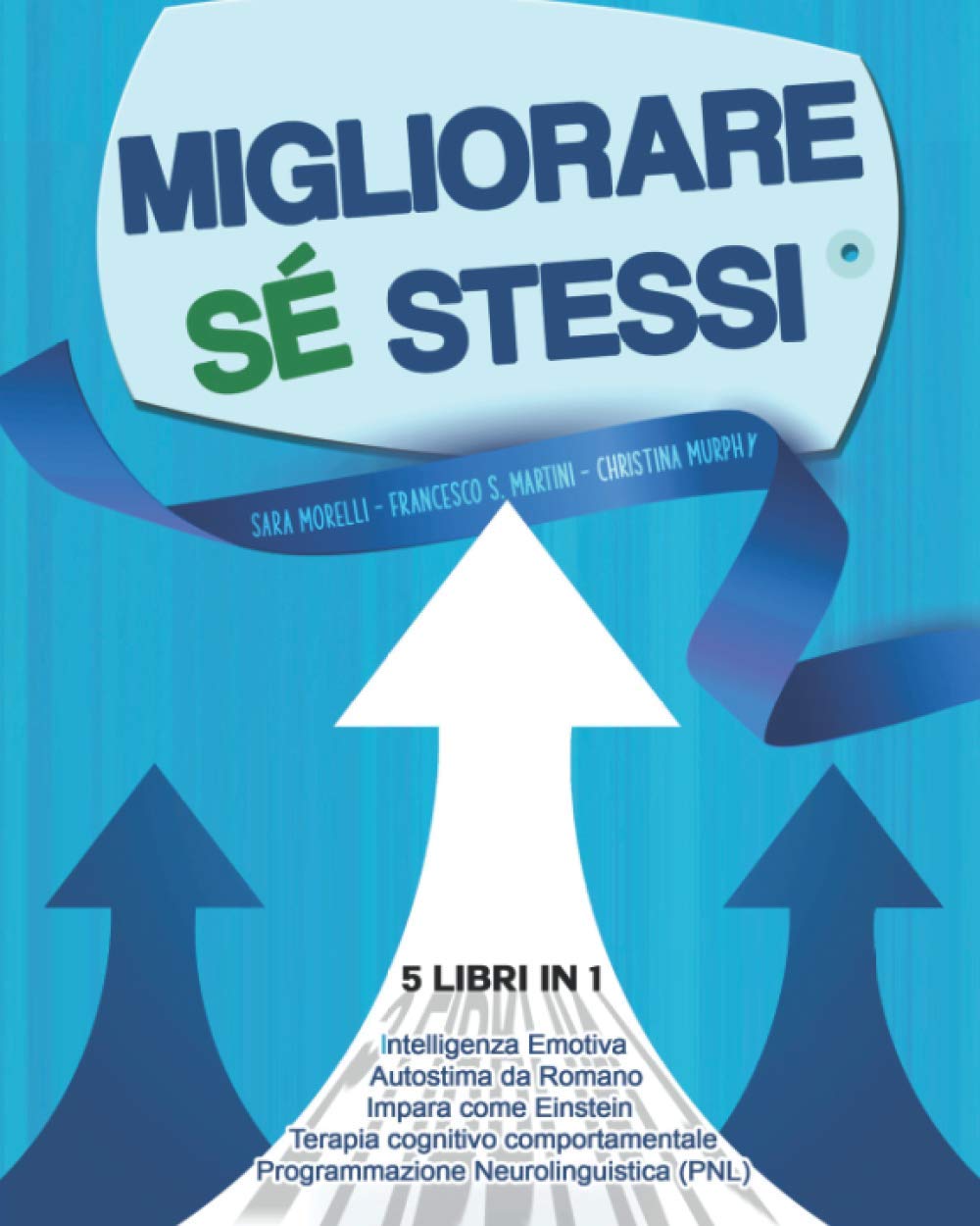 Migliorare Sé Stessi: 5 libri in 1 Intelligenza Emotiva – Programmazione Neurolinguistica (PNL) – Autostima da Romano – Impara come Einstein – Terapia Cognitivo Comportamentale (TCC)