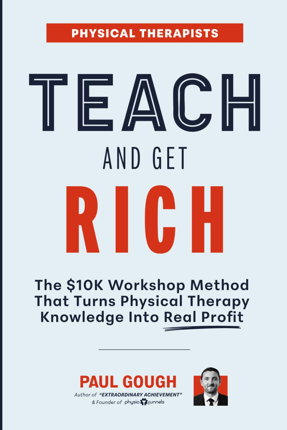 Teach And Get Rich: The $10K Workshop Method That Turns Physical Therapy Knowledge Into Real Profit