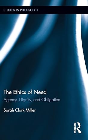 The Ethics of Need: Agency, Dignity, and Obligation book cover