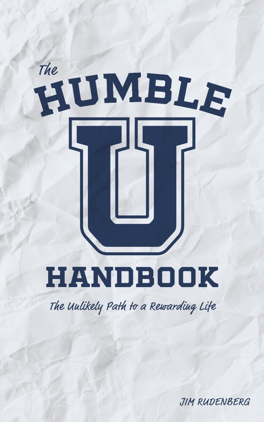 The HUMBLE U Handbook: The Unlikely Path to a Rewarding Life
