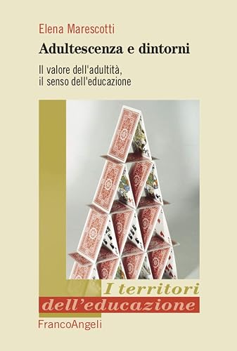 Adultescenza e dintorni. Il valore dell'adultità, il senso dell'educazione